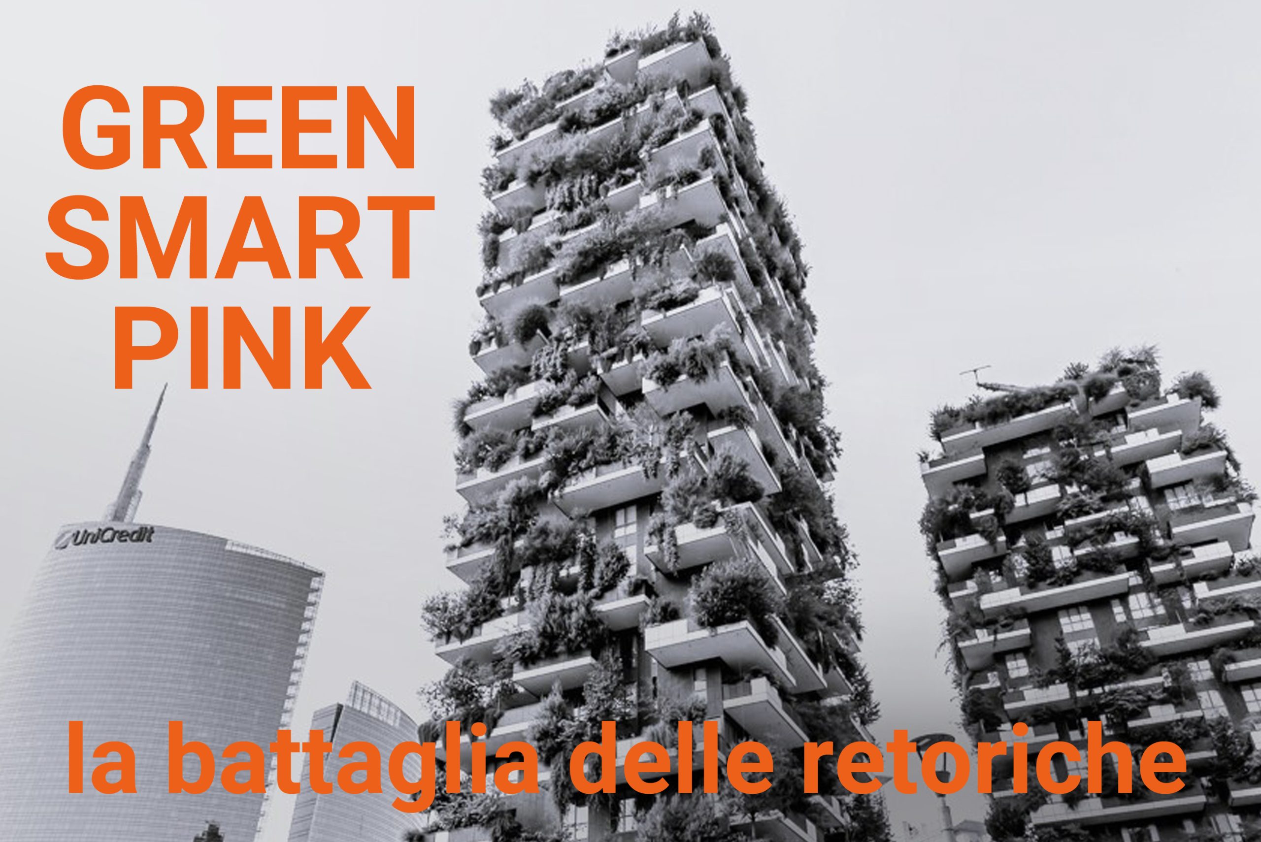 www.novantatrepercento.it n.37 "GREEN, SMART, PINK – la battaglia delle retoriche", in foto: Il "Bosco Verticale" a Milano
